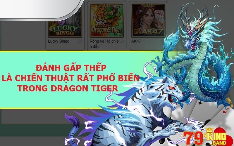Đánh gấp thếp là chiến thuật rất phổ biến trong Dragon Tiger